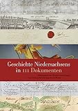 Geschichte Niedersachsens in 111 Dokumenten (Veröffentlichungen des Niedersächsichen Landesarchivs)