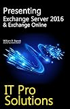 Presenting Exchange Server 2016 & Exchange Online (IT Pro Solutions) (English Edition)