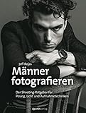 Männer fotografieren: Der Shooting-Ratgeber für Posing, Licht und Aufnahmetechnik