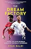 The Dream Factory: Inside the Make-Or-Break World of Football'
