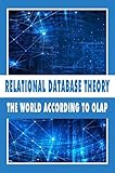 Relational Database Theory: The World According To OLAP (English Edition)