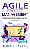 Agile Project Management: A Beginner's Guide to Agile Implementation and Leadership