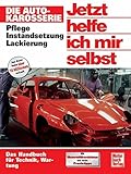 Jetzt helfe ich mir selbst: Die Autokarosserie: Pflege - Instandsetzung - Lackierung