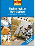 Fachgerechter Dachausbau - selbst ist der Mann: Dämmen, Fenster, Innenausb