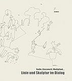 Linie und Skulptur im Dialog: Rodin, Giacometti, Modigliani...; Katalogbuch zur Ausstellung in Rüsselsheim, Opelvillen, 2011/2012 und in Freiburg, Museum für Neue Kunst, 2012