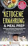 Ketogene Ernährung & Meal Prep: Wie Du gesundes Essen zeitsparend zubereitest und auch unterwegs genießen kannst - Mit der ketogenen Diät schnell ... 14 Tage Online Ernährungsberatung, Band 1)