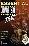Essential Java 3D fast: Developing 3D Graphics Applications in Java (Essential Series)