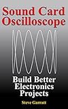 Sound Card Oscilloscope: Build Better Electronics Projects (DIY Electronics Book 1) (English Edition)