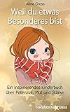 Weil du etwas Besonderes bist: Ein inspirierendes Kinderbuch über Potenzial, Mut und Stärke - Für Mädchen und Jung