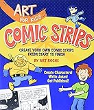 Comic Strips: Create Your Own Comic Strips from Start to Finish (Art for Kids)