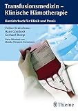 Transfusionsmedizin - Klinische Hämotherapie: Kurzlehrbuch für Klinik und Prax