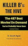 Killer B's: The Hive: The 487 Best Movies* On Demand You've (Probably) Never Seen *(and a few TV Shows) (Killer B's Movie Guides) (English Edition)