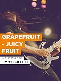 Grapefruit - Juicy Fruit im Stil von 'Jimmy Buffett'