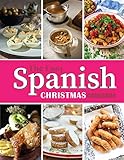 The Easy Spanish Christmas Cookbook: Authentic Recipes to Celebrate the Season (English Edition)