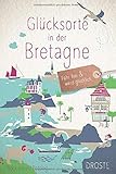 Glücksorte in der Bretagne: Fahr hin und werd glück