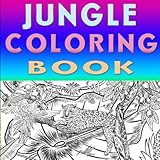 JUNGLE COLORING BOOK : Mit der ausgefallenen Flora und Fauna des Regenwaldes: Das Fest der Dschung