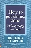 How to Get Things Done Without Trying Too H