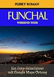 Funchal Weekend Tour: Ein Foto-Reiseführer mit Google-Maps-Ortung