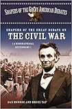 Shapers of the Great Debate on the Civil War: A Biographical Dictionary (Shapers of the Great American Debates Book 6) (English Edition)