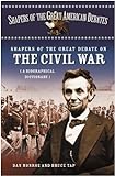 Shapers of the Great Debate on the Civil War: A Biographical Dictionary (Shapers of the Great American Debates Book 6) (English Edition)