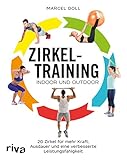 Zirkeltraining – indoor und outdoor: 20 Zirkel für mehr Kraft, Ausdauer und eine verbesserte Leistungsfähigk