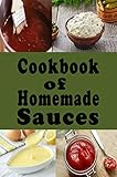 Cookbook of Homemade Sauces: A Cookbook Full of Ketchup, Barbecue, Tartar and Many Other Sauce Recipes (Dressings and Sauces 1) (English Edition)