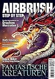 Airbrush Step by Step 73: Fantastische Kreaturen (Airbrush Step by Step Magazin)