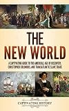 The New World: A Captivating Guide to the Americas, Age of Discovery, Christopher Columbus, and Transatlantic Slave T