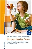 Mut zum Sprechen finden: Kinder mit selektivem Mutismus in der Therap