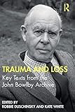 Trauma and Loss: Key Texts from the John Bowlby