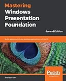 Mastering Windows Presentation Foundation: Build responsive UIs for desktop applications with WPF, 2nd E