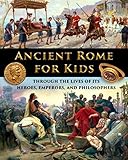 Ancient Rome for Kids through the Lives of its Heroes, Emperors, and Philosop