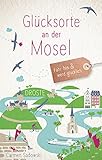 Glücksorte an der Mosel: Fahr hin und werd glück