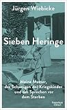 Sieben Heringe: Meine Mutter, das Schweigen der Kriegskinder und das Sprechen vor dem Sterb