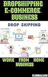 DROPSHIPPING E-COMMERCE BUSINESS: WORK FROM HOME BUSINESS (English Edition)