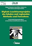 Digitale Leuchtturmprojekte des lokalen und regionalen Hörfunks und Fernsehen: Social-Media-Programmfeedback in Deutschland, Großbritannien und den USA (Schriftenreihe der SLM)