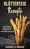 Blätterteig Rezepte: Pikante Snacks, Stangen, Pasteten, Hörnchen uvm. – schnell, leck
