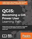 QGIS: Becoming a GIS Power User (English Edition)