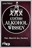 Unnützes Alkoholwissen: Von Absinth bis Zomb