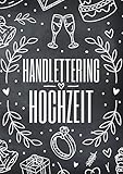 Handlettering Hochzeit: Vorlagenbuch mit Elementen und Alphabeten zur Gestaltung von Hochzeitsdeko und Hochzeits Einladungskarten - Viele Ideen und Inspirationen für Namensschilder oder ein Fotoalb