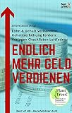 Endlich mehr Geld verdienen: Lohn & Gehalt verhandeln, Gehaltserhöhung fordern [Vorlagen Checklisten Leitfaden]