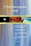 IT Risk Management Audit All-Inclusive Self-Assessment - More than 700 Success Criteria, Instant Visual Insights, Comprehensive Spreadsheet Dashboard, Auto-Prioritized for Quick R