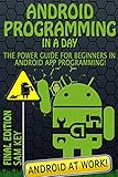 Android: Programming in a Day! The Power Guide for Beginners In Android App Programming (Android, Android Programming, App Development, Android App Development, ... Rails, Ruby Programming) (English Edition)