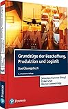 Grundzüge der Beschaffung, Produktion und Logistik - Übungsbuch (Pearson Studium - Economic BWL)