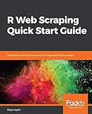 R Web Scraping Quick Start Guide: Techniques and tools to crawl and scrape data from websites (English Edition)