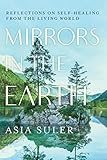 Mirrors in the Earth: Reflections on Self-Healing from the Living World (English Edition)