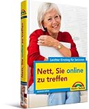 Nett, Sie online zu treffen! - Leichter Einstieg für Senioren - Fundierter, verständlicher Ratgeber für aktive Senioren: Mitmachen im Internet (bloggen, chatten, twittern, Facebook, Wer-kennt-wen & C
