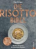 Kochbuch: Die Risotto-Bibel. 125 feine Variationen des italienischen Klassikers. Die besten Tipps & Rezepte vom Risotto-W