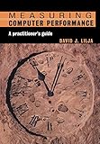 Measuring Computer Performance: A Practitioner's G