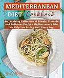 Mediterranean Diet Cookbook: An Inspiring Collection of Simple, Flavorful and Delicious Recipes Mediterranean Diet to Help You Eating Well Every Day (English Edition)